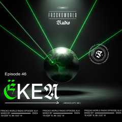 ËKEN (CDMX) FRSCKO Guest DJ Set #46