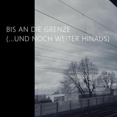 Bis An Die Grenze (...und noch weiter hinaus)