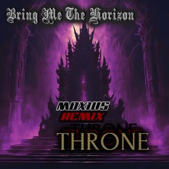 [FREE DL] Bring Me The Horizon - Throne (Moxius Remix)