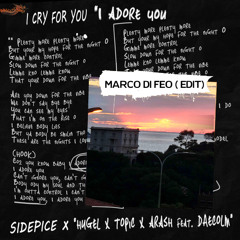 Sidepice x Hugel  - I Cry for You  x  I Adore You (Marco Di Feo Edit)