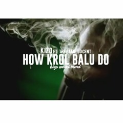 Kizo ft. The Game, 50 Cent - How Król Balu Do (kizo_wniki blend)