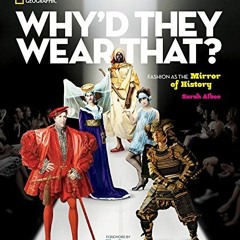 [VIEW] [EPUB KINDLE PDF EBOOK] Why'd They Wear That?: Fashion as the Mirror of History by  Sarah Alb