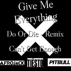 Pitbull - Give Me Everything - X (TSTM) - Do Or Die (Remix) X Tiësto & Mesto - Can't Get Enough MSHP
