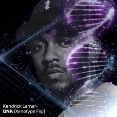 Kendrick Lamar - DNA (Xenotype Flip)