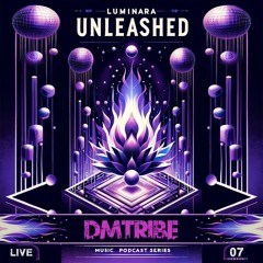 DMTribe @ Luminara Unleashed [Ep07]