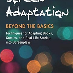 Read online Screen Adaptation: Beyond the Basics: Techniques for Adapting Books, Comics and Real-Lif