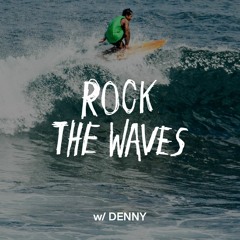 ROCK THE WAVES w/ DENNY - Friday 5th August