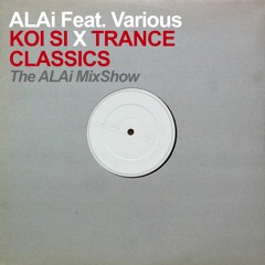 Koi Si X Trance Classics (The ALAi MixShow)