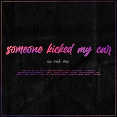 someone kicked my car 😔 (a rnb mix)