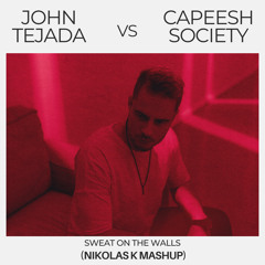 John Tejada vs Capeesh Society - Sweat on the way(Nikolas K mashup)