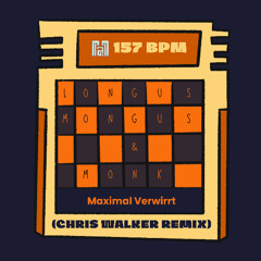 Longus Mongus & Monk - Maximal Verwirrt (CHRIS WALKER REMIX)