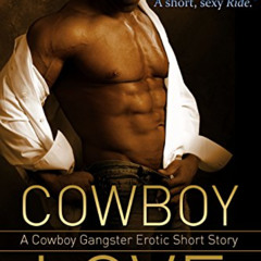 ACCESS EBOOK 🗃️ Cowboy Love: A Cowboy Gangster Erotic Short Story by  CJ Bishop &  A