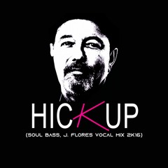 Hickup - Hickup Theme (Soul Bass, J. Flores Vocal Mix 2K16) - Free Download