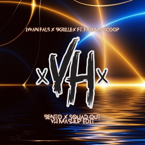 BENTO X SQUAD OUT! [VH Mashup Edit 2023] - Iwan Fals X Skrillex Ft. Fatman Scoop