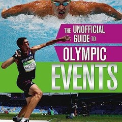 [ACCESS] EPUB KINDLE PDF EBOOK The Unofficial Guide to the Olympic Games: Events by