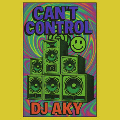 DJ Aky - You Can't Control