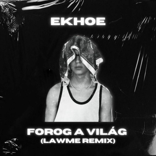 ekhoe - Forog a Viág (LAWME Remix)
