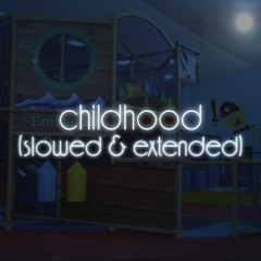 childhood (slowed & extended)