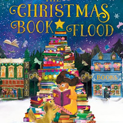 GET PDF 💓 The Christmas Book Flood by  Emily Kilgore &  Kitty Moss [PDF EBOOK EPUB K