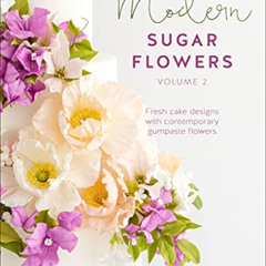 Read PDF ✔️ Modern Sugar Flowers, Volume 2: Fresh Cake Designs with Contemporary Gump