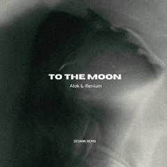 Alok & Illenium - To The Moon (DEVANK REMIX)