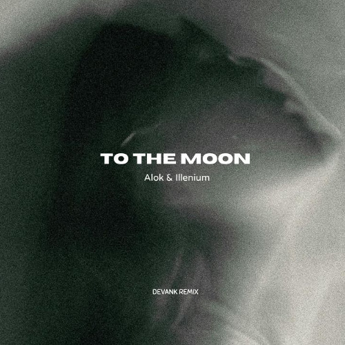 Alok & Illenium - To The Moon (DEVANK REMIX)