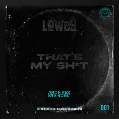 LOWEY - Thats My Sh*t [001] [FREE DL]