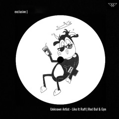exclusive | Unknown Artist - Like It Ruff | Red Bul & Gyn