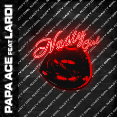 Nasty Girl - PAPA ACE & LARDI