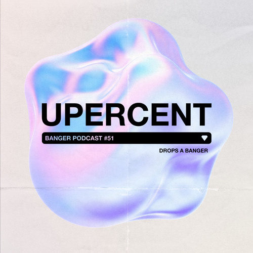 Banger Podcast #51 by Upercent