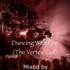 Dancing With Fire (The Vertex Cut)
