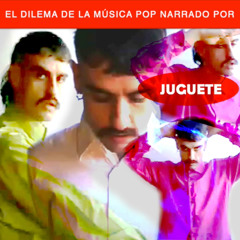 El dilema de la música pop narrado por Juguete