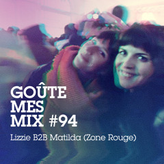 Goûte Mes Mix #94 : Lizzie B2B Matilda (Zone Rouge)