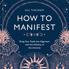 [Read] KINDLE 📚 How to Manifest: Bring Your Goals into Alignment with the Alchemy of