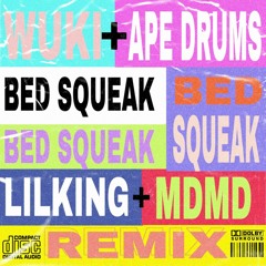 Wuki + Ape Drums - Bed Squeak feat. Nicky Da B(LILKING X MDMD Remix)