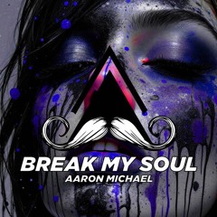 Break My Soul - Aaron Michael