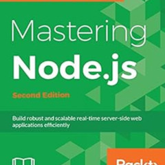 [ACCESS] KINDLE 📁 Mastering Node.js - Second Edition: Build robust and scalable real