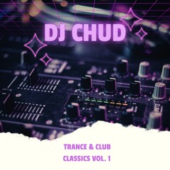 DJ Chud - Trance & Club Classics Vol. 1