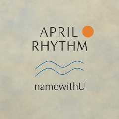 April Rhythm - Edit