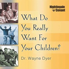 [READ] [EBOOK EPUB KINDLE PDF] What Do You Really Want for Your Children? by  Dr. Way