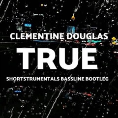 clementine douglas - true (shortstrumentals bassline bootleg).mp3