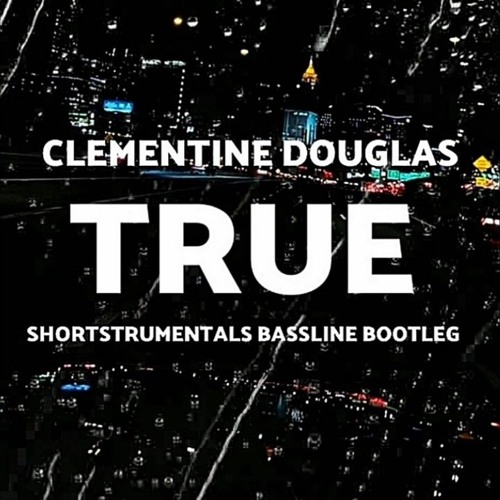 clementine douglas - true (shortstrumentals bassline bootleg).mp3