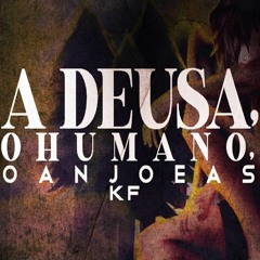KF - A Deusa, o humano, o anjo e Ás