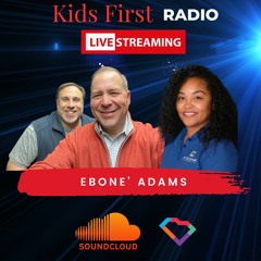 Kids First Radio -Ebone’ Adams