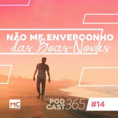 Podcast365 #14 - Não me envergonho das boas-novas