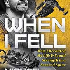 ACCESS PDF 🖋️ When I Fell: How I Rerouted My Life and Found Strength in a Severed Sp