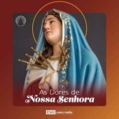Rádio Aparecida - As Dores de Nossa Senhora segundo Santo Afonso
