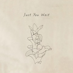 Just You Wait