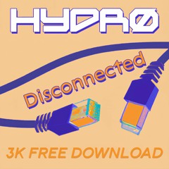 HYDRØ - DISCONNECTED [FREE DOWNLOAD]