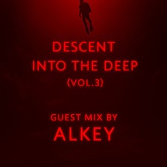 Descent Into the Deep (Vol. 3) Guest Mix by ALKEY